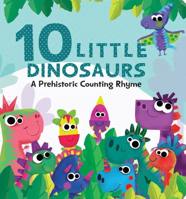 10 Little Dinosaurs: A Prehistoric Counting Rhyme (Board Book) - Children's Picture Book with Cartoon Animal Patterns, Engaging Stories, Illustrations for Fun-Loving Kids to Bond Through Reading