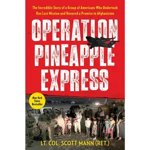 USED-Operation Pineapple Express: The Incredible Story of a Group of Americans Who Undertook One Last Mission and Honored a Promise in Afghanistan by Mann, Scott (Hardcover)