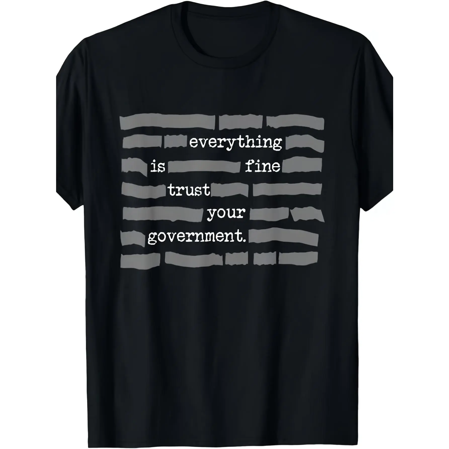 1pc Everything Is Fine. Trust Your Government. Deep State Redatacted Conspiracy Theory Gift Essential T-Shirt for Men & Women