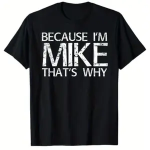 Cotton Short Sleeve  T-Shirt BECAUSE I'M MIKE THAT'S WHY Fun Shirt Funny Gift Idea T-Shirt, 100% Cotton, Gift for Mike, S - XXXL, Black Streetwear Casual Graphic tees