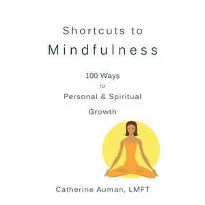 USED-Shortcuts to Mindfulness: 100 Ways to Personal and Spiritual Growth by Auman Lmft, Catherine (Paperback)
