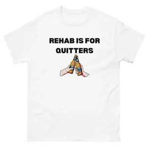 Rehab Is For Quitters T Shirt Funny Drinking DUI Party Sarcastic Humor Novelty Tee, For Women, Men, Printed Pattern, Short Sleeve, Crew Neck, Soft Cotton Fabric