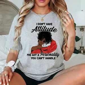 I Dont Have Attitude Ive Got A Personality Sassy Quote T-Shirt Black Girl Magic Melanin Afro Graphic Tee Confident Women Empowerment Gift Top Fit Casual