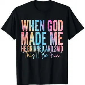 100%25 Cotton When God Made Me He Grinned and Said Funny Sarcastic Saying T-Shirt