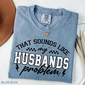Comfort Colors Vintage My Husbands Problem Snarky Humor T-shirt Sarcastic Wife, Edgy Trendy Sarcasm Funny Husband Wife Shirt Funny Quote Trendy