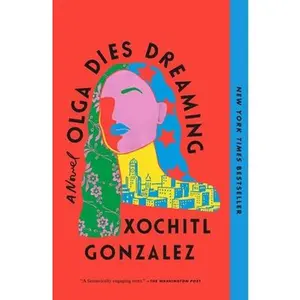 Olga Dies Dreaming -- Xochitl Gonzalez - Paperback