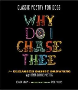 USED-Why Do I Chase Thee: Classic Poetry for Dogs by Swaim, Jessica (Hardcover)
