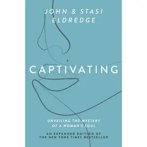 Captivating Expanded Edition: Unveiling the Mystery of a Woman's Soul by John Eldredge||Stasi Eldredge [Paperback Book]