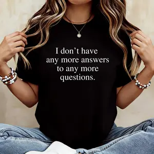 Funny Mom Shirt, 100% Cotton Unisex I Don't Have Any More Answers T-Shirt, Mother's Day Gift for Overstimulated Mamas