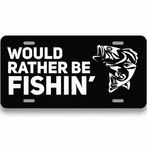 Would Rather Be Fishin' Front Car Truck Plate - 12x6 Standard Fit - Aluminum Waterproof - Street Legal - Custom License Plate - Vanity Plate - Car Accessory - PLP0018