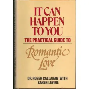 USED-It can happen to you: The practical guide to romantic love by Callahan, Dr. Roger, (With Levine, Karen) (Hardcover)