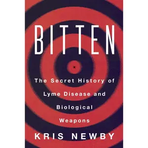 Bitten: The Secret History of Lyme Disease and Biological Weapons by Kris Newby [Paperback Book]