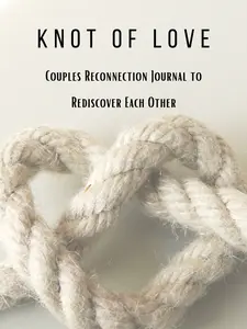 Knot of Love: Couples Reconnection Journal to Rediscover Each Other