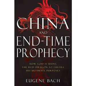 USED Book - China and End-Time Prophecy: How God Is Using the Red Dragon to Fulfill His Ultimate Purposes by Bach, Eugene (Paperback) - english