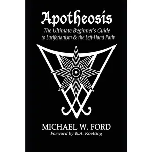 Apotheosis: The Ultimate Beginner's Guide to Luciferianism & the Left-Hand Path