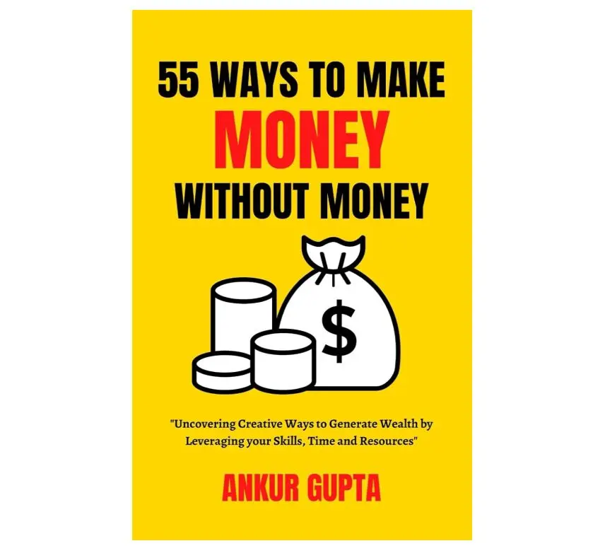 55 Ways to Make Money Without Money: "Uncovering Creative Ways to Generate Wealth by Leveraging your Skills, time and Resources" (The Startup Mastery)
