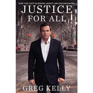 JUSTICE FOR ALL: HOW THE LEFT IS WRONG ABOUT LAW ENFORCEMENT [Hardcover]