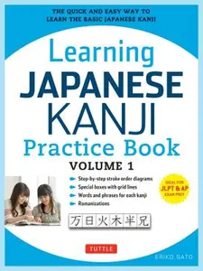 Learning Japanese Kanji Practice Book Volume 1: (Jlpt Level N5 & AP Exam) the Quick and Easy Way to Learn the Basic Japanese Kanji -- Eriko Sato, Paperback