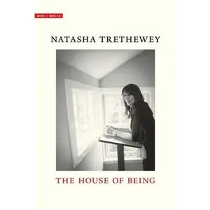 The House of Being -- Natasha Trethewey, Hardcover