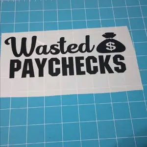 wasted paychecks car decal