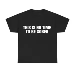 [100% Cotton] This is No Time To Be Sober T-Shirt, Funny Meme Graphic Tee, Casual Streetwear Top, Trendy Tshirt for gifts Cotton Golf Gift T-Shirt For Men and Women
