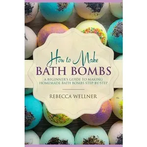 USED-How to Make Bath Bombs: A Beginner's Guide to Making Homemade Bath Bombs Step-By-Step by Wellner, Rebecca (Paperback)