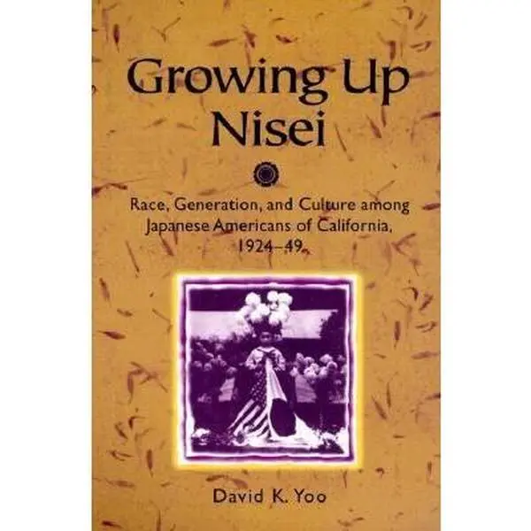 USED-Growing Up Nisei: Race, Generation, and Culture Among Japanese Americans of California, 1924-49 by Yoo, David K. (Paperback)