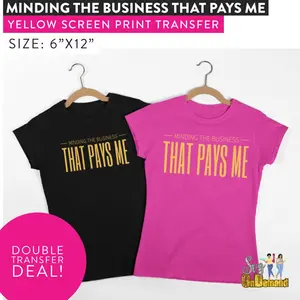 Minding The Business That Pays Me Screen Print Transfer - DOUBLE TRANSFER DEAL Minding The Business That Pays Me Screen Print Transfer - DOUBLE TRANSFER DEAL