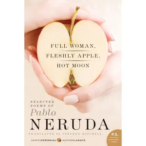 Full Woman, Fleshly Apple, Hot Moon: Selected Poems of Pablo Neruda by Pablo Neruda||Stephen Mitchell [Paperback Book]