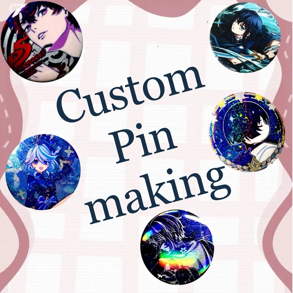 Custom Pin Making for Anime, Game, OC, Family, Friends - Personalized Accessories