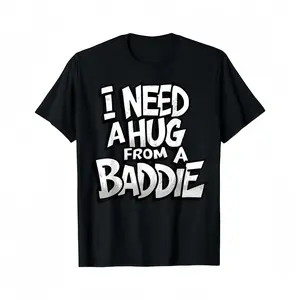 I Need A Hug From A Baddie Funny Graphic Tee for Men and Women Casual Streetwear T-Shirt