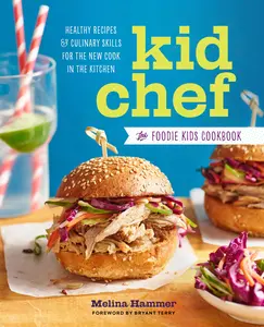 Kid Chef: The Foodie Kids Cookbook: Healthy Recipes and Culinary Skills for the New Cook in the Kitchen -- Melina Hammer - Paperback
