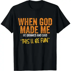 Original Quote and Funny Saying When God Made Me Funny Quote T-Shirt - Unisex-Adults, Unisex-Kids - Black - Small - Short Sleeve - Classic Fit - Cotton, Polyester Blend