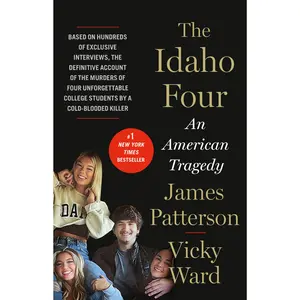 The Idaho Four: An American Tragedy -- James Patterson - Hardcover