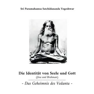 USED-Die Identität von Seele und Gott (Jiva und Brahman): Das Geheimnis des Vedanta by Satchidananda Yogeshwar, Sri Paramahamsa (Paperback)