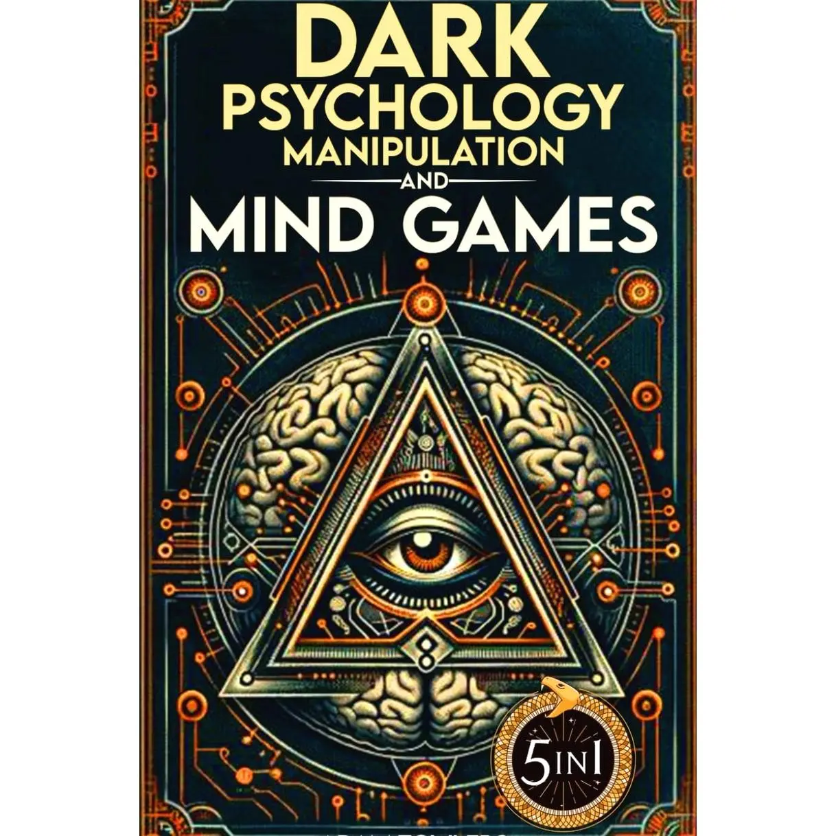 Dark Psychology, Manipulation and Mind Games (5 in 1 Bible): Protect Yourself from Manipulators, Influence Others, and Unlock Secrets of Human Psychology with 10 Proven Strategies Paperback – June 7, 2024