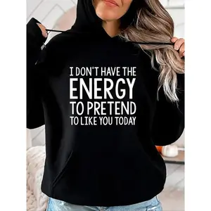 Letter Print I Don't Have The Energy To Pretend To Like You Today T-Shirt Hoodie Casual Daily Wear Made In USA For Women For Men [SaffronSequin 180G/230G 100% cotton short-sleeve/hoodie, soft and comfortable]