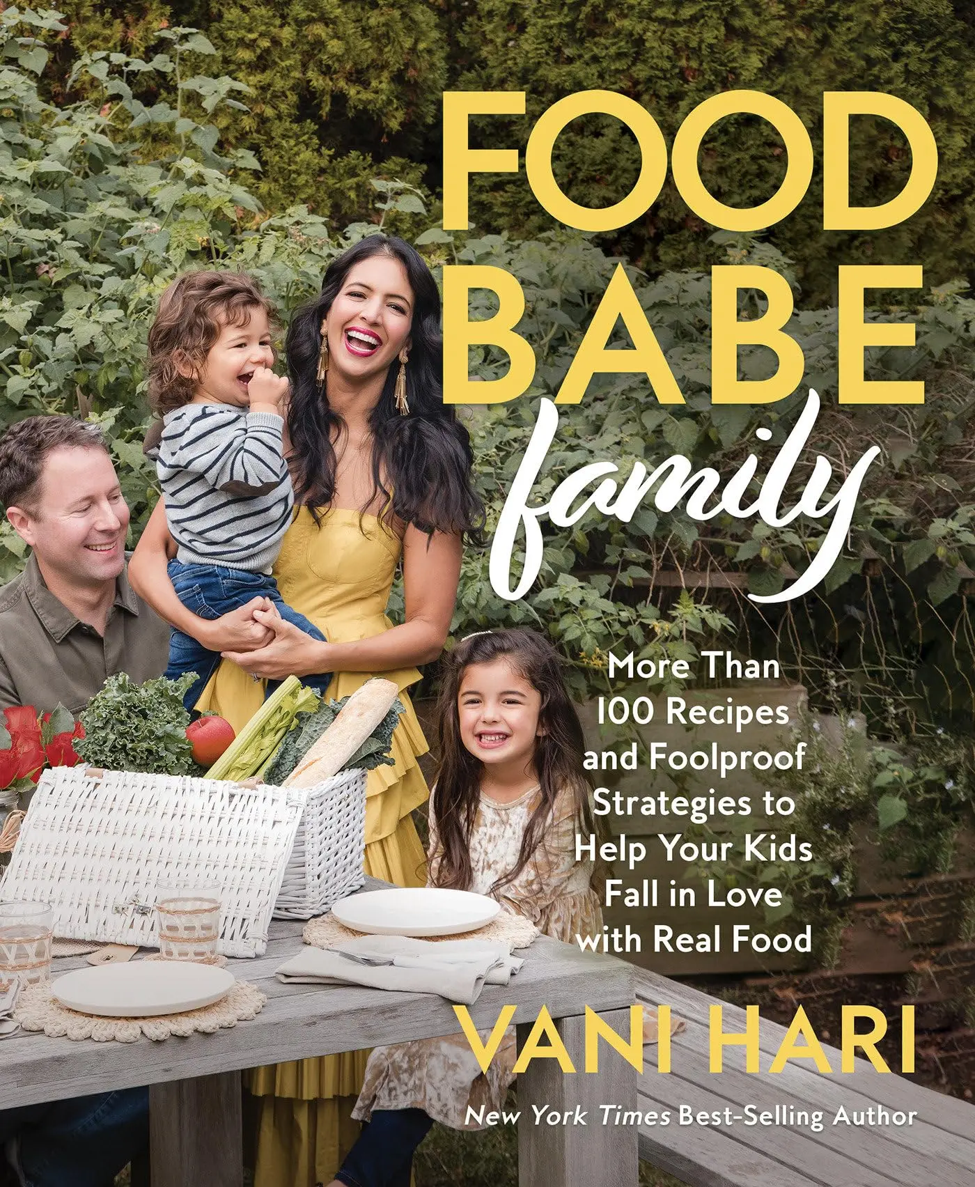 Food Babe Family: More Than 100 Recipes and Foolproof Strategies to Help Your Kids Fall in Love with Real Food: A Cookbook -- Vani Hari - Hardcover