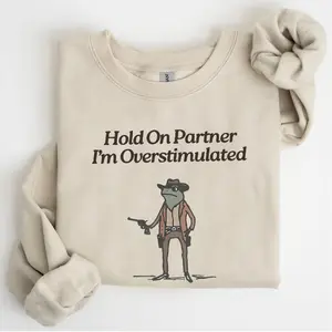 Hold On Partner I'm Overstimulated Sweatshirt, Unisex Funny Cotton Graphic Tee, Casual Streetwear Top for Men and Women