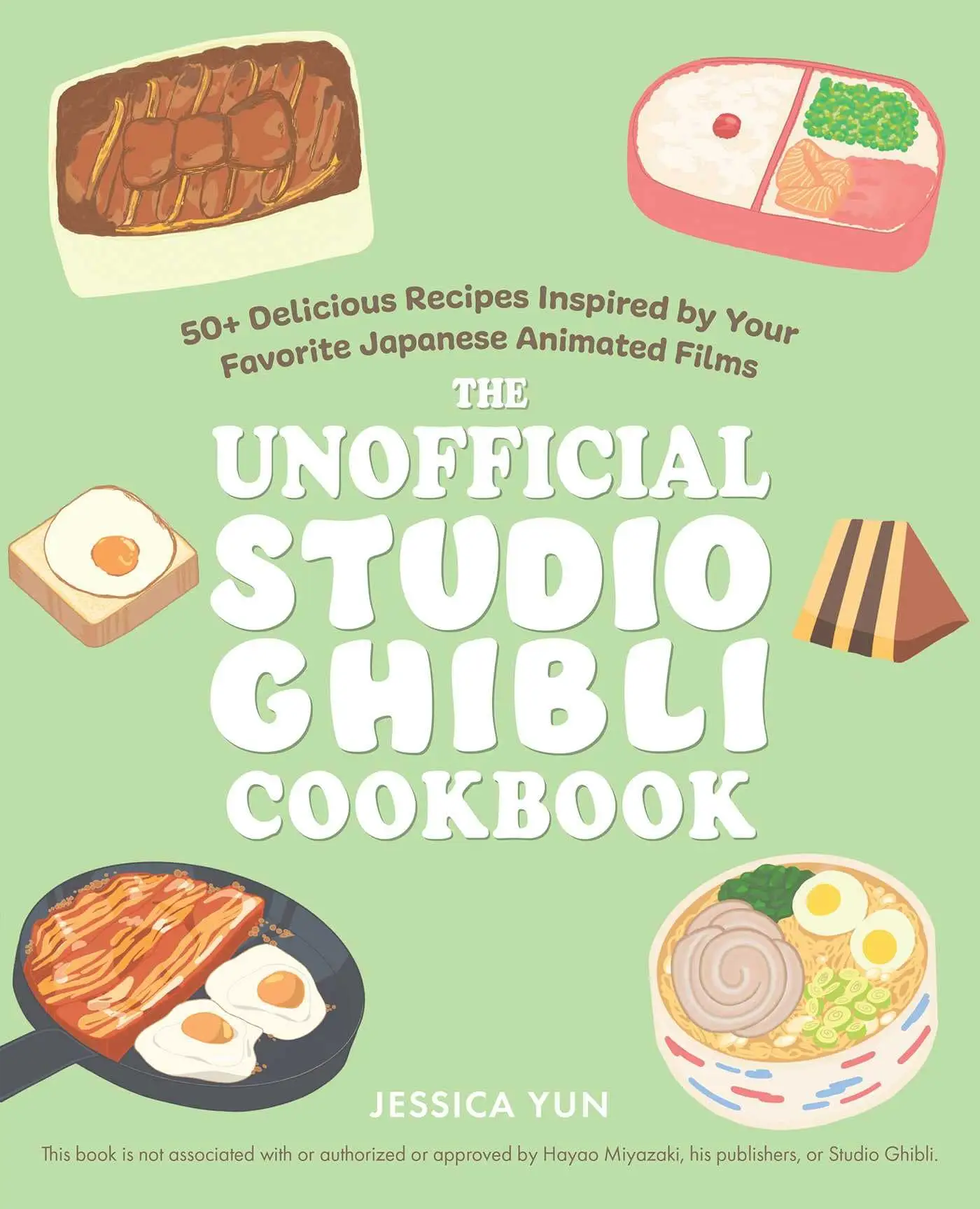 The Unofficial Studio Ghibli Cookbook: 50+ Delicious Recipes Inspired by Your Favorite Japanese Animated Films -- Jessica Yun - Hardcover