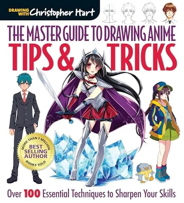 Master Guide to Drawing Anime: Tips & Tricks: Over 100 Essential Techniques to Sharpen Your Skills - A How to Draw Anime / Manga Step by Step Book Ser -- Christopher Hart - Paperback