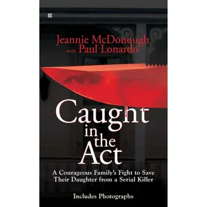 USED-Caught in the Act: A Courageous Family's Fight to Save Their Daughter from a Serial Killer by McDonough, Jeannie (Mass Market Paperback)