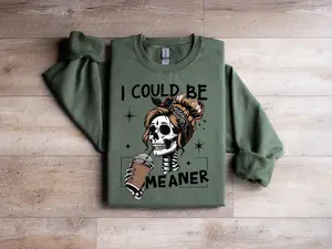 I Could Be Meaner Sweatshirt, Funny Meme Skeleton Mom Shirt, Adult Humor Gift, Sarcastic Women's Tshirt, Trendy Sarcasm Skeleton Coffee Tee