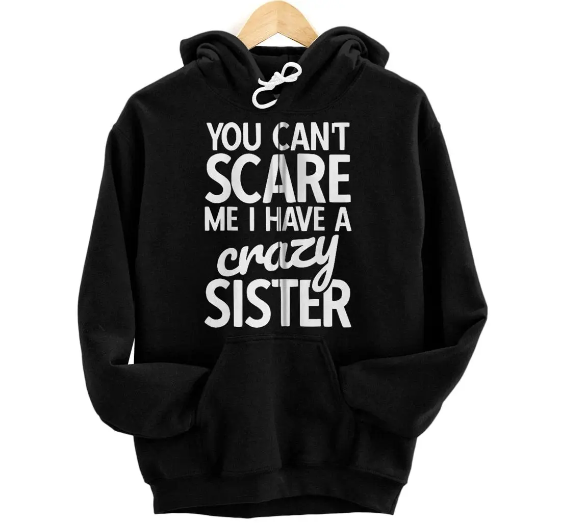 You Can't Scare Me I Have A Crazy Sister Brothers  Hoodie, Sweatshirt, T-Shirt