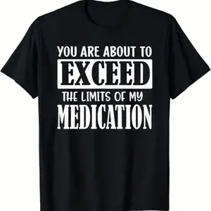 Black Short Sleeve T - Shirt with White Text Design 'YOU ARE ABOUT TO EXCEED THE LIMITS OF MY MEDICATION' - Casual Crew Neck T - shirt, Soft Breathable for Daily Wear, Ideal Gift for Medical Workers or Personal, S-5XL