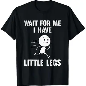 Funny Short Legs Jokes Memes Wait for Me, I Have Little Legs T-Shirt