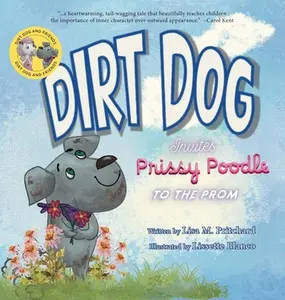 Dirt Dog Invites Prissy Poodle to the Prom -- Lisa M. Pritchard, Hardcover