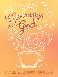 Mornings with God: Prayers and Devotions for Women - Faith-Building Prayers, Scripture Selections from King James Version, Just-Right-Sized Readings