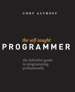 USED-The Self-Taught Programmer: The Definitive Guide to Programming Professionally by Althoff, Cory (Paperback)