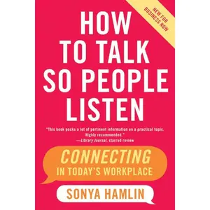 How to Talk So People Listen: Connecting in Today's Workplace by Sonya Hamlin [Paperback Book]